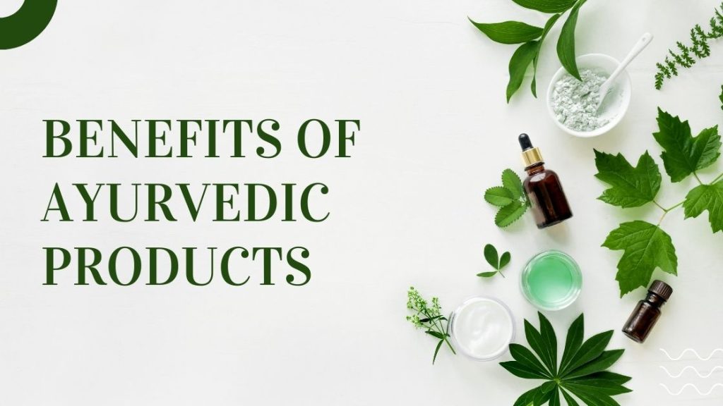 benefits of ayurvedic products